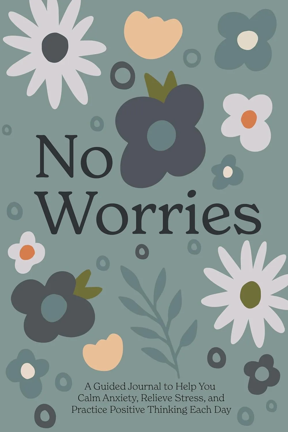 No Worries: A Guided Journal to Help You Calm Anxiety, Relieve Stress, and Practice PositiveThinking Each Day Hardcover  September 12, 2023